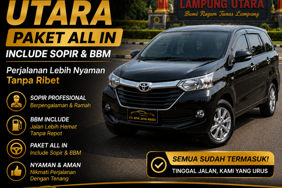 Rental Mobil Lampung Utara Paket All In Include Sopir & BBM, Perjalanan Lebih Nyaman Tanpa Ribet